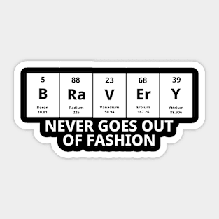 Bravery Never Goes Out Of Fashion Sticker